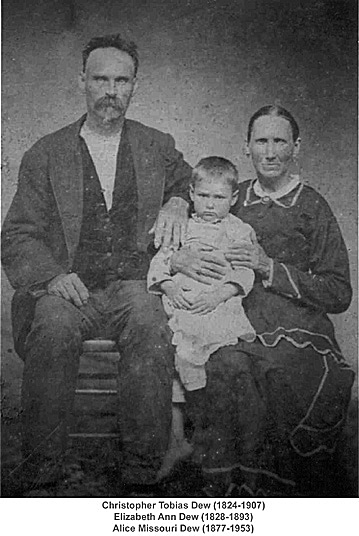 Christopher Tobias Dew (1824-1907) - Elizabeth Ann Dew (1828-1893) - Alice Missouri Dew (1877-1953).